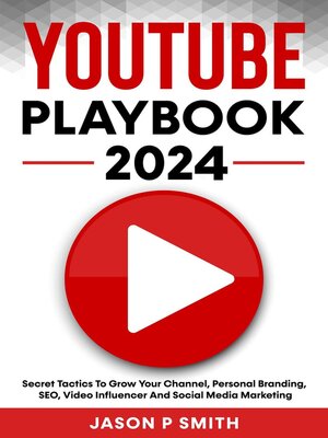 cover image of Youtube Playbook 2024 Secret Tactics to Grow Your Channel, Personal Branding, SEO, Video Influencer and Social Media Marketing